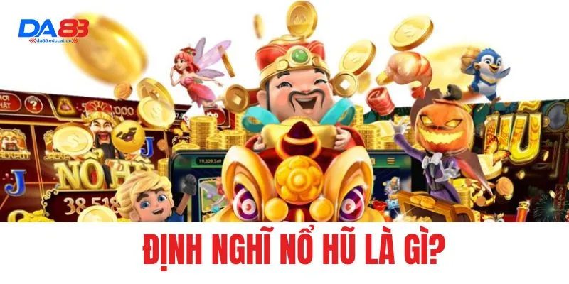 Định nghĩ nổ hũ là gì?