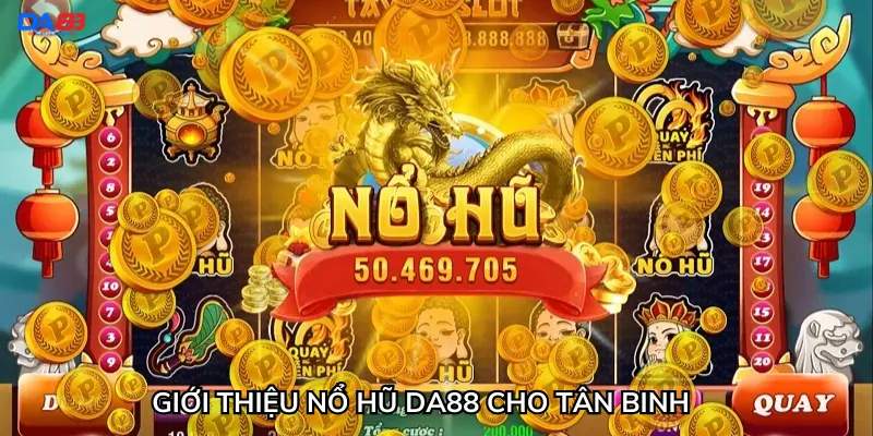 Giới thiệu nổ hũ Da88 cho tân binh
