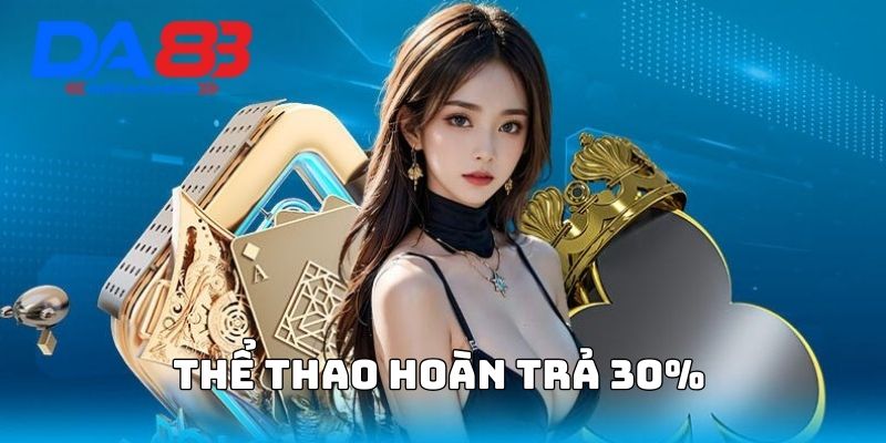 thể thao hoàn trả 30% khi chơi tại da88