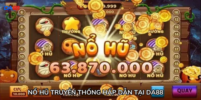 Nổ hũ truyền thống hấp dẫn tại Da88