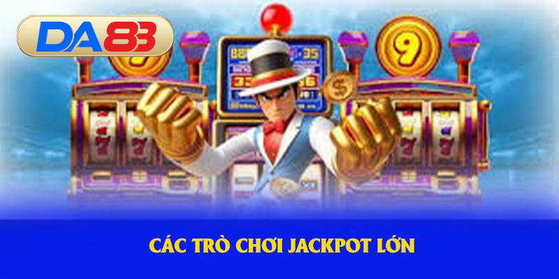 Các trò chơi jackpot lớn