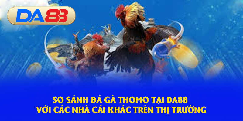 So sánh trên nền tảng và các nhà cái khác