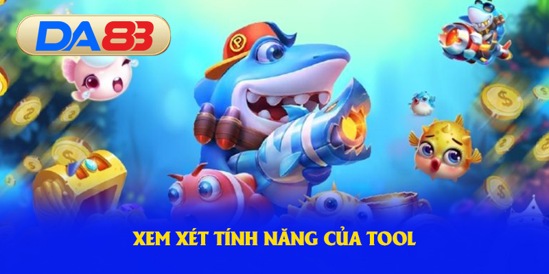 Xem xét tính năng của tool